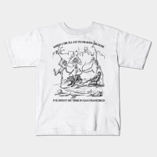 When I Die I'll Go To Heaven Because I've Spent My Time in San Francisco Kids T-Shirt